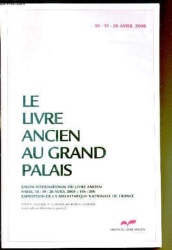 Le grand livre ancien au grand Palais - Salon international du livre Ancien Paris, 18 - 19 20 avril 2008 - Exposition de la bibliothèque nationale de ...