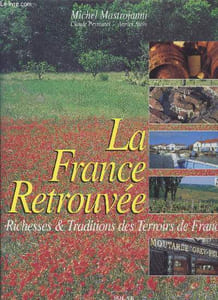 La France Retrouvée - Richesses et traditions des Terroirs de France