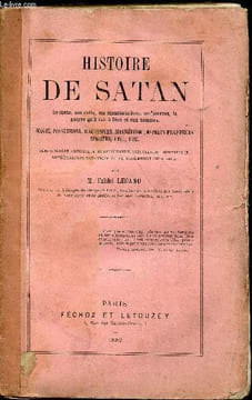 Histoire de Satan - Sa chute, son culte, ses manifestations, ses oeuvres, la guerre qu'il fait à Dieu et aux hommes. - Magie, possessions, ...