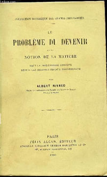 Le problème du devenir et la notion de la matière dans la philosophie grecque depuis les origines jusqu'à Théophraste. Albert Rivaud