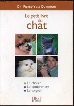 Le petit livre du chat - Le choisir - le comprendre - le soigner. Dr Pierre-Yves Dumoulin