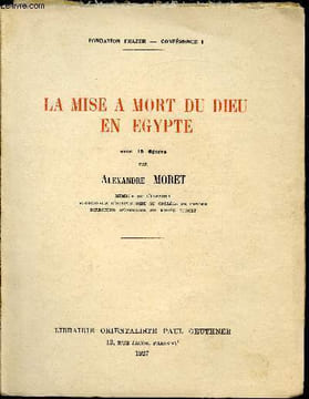 La mise à mort du Dieu en Egypte -. Moret Alexandre