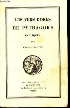 Les vers dorés de Pythagore expliqués, et traduits pour la première fois en vers eumolpiques français; précédés d'un discours sur l'essence et la ...