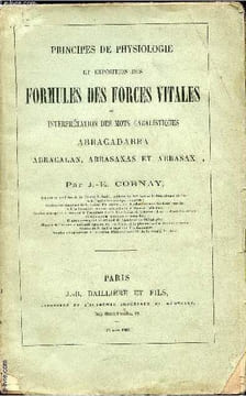 Principes de physiologie et exposition des formules des forces vitales ou interprétation des mots cabalistiques Abracadabra - Abracalan, Abrasaxas et ...