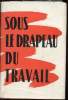 Sous le drapeau du travail - Textes et documents - Recueil. Collectif