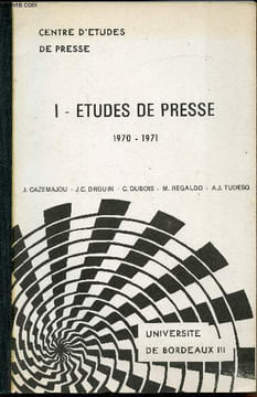Centre d'etudes de presse - I - Etudes de presse 1970-1971. Cazemajou - Drouin - Dubois - Regaldo - Tudesq