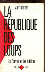 La république des loups - Le pouvoir et les affaires