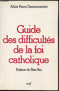 guide des difficultés de la foi catholique -. Abbé Pierre Descouvemont