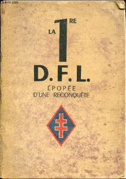 La 1re D.F.L. Epopée d'une reconquête - Juin 1940 - Mai 1945. Général de Gaulle