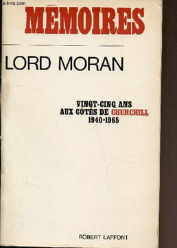 Mémoires - Vingt Cinq Ans aux cotés de Churchill 1940-1965 -. Moran Lord