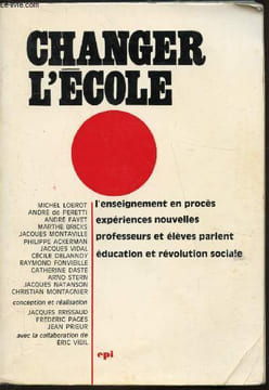 Changer l'école - L'enseignement en procès - Expériences nouvelles - professeurs et élèves parlent - éducation et révolution sociale. Collectif