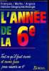 L'ann&eacute;e de la 6e - Tout ce qu'il faut savoir pour r&eacute;ussir en 6e - Fran&ccedil;ais -Maths - Anglais - Biologie - Histoire-G&eacute;ographie. Collectif