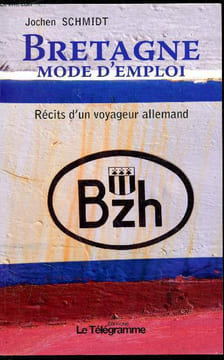 Bretagne Mode d'emploi - Récits d'un voyageur allemand - Bzh. Jochen Schmidt