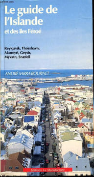 Le guide de l'Islande et des îles Féroé -. André Sarra-Bournet