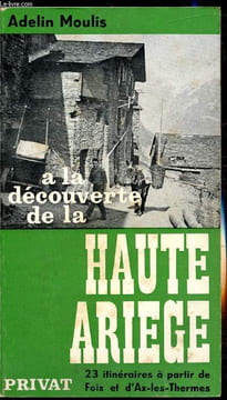 A la découvertte de la Haute Ariège - 23 itinéraires à partir de Foix et d'Ax-les-thermes. Adelin Moulis