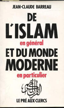 De l'Islam en général et du monde moderne en particulier. Jean-Claude Barreau