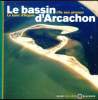 Le bassin d'Arcachon - L'île aux oiseaux - Le banc d'Arguin. Collectif