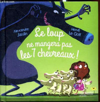 Le loup ne mangera pas les 7 chevreaux!. Alexandre Jardin - Hervé le golf