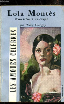 "Lola Montès - d'un trône à un cirque - Collection ""Les amours célèbres"" n°9". Certigny Henri