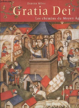 Gratia Dei - Les chemins du Moyen Age. Didier Méhu