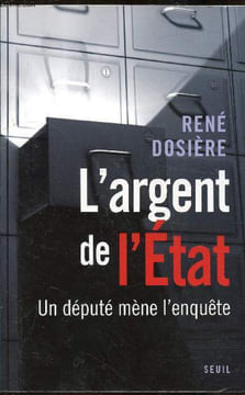 L'argent de l'Etat - Un député mène l'enquête. Dosière René
