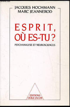 Esprit, ou es tu ? Psychanalyse et neurosciences. Jacques Hochmann - Marc Jeannerod