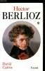 Hector Berlioz - Tomes 1 et 2 - La formation d'un artiste - 1803-1832 / Servitude et grandeur 1832-1869.. Cairns DAvid