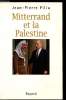Mitterand et la Palestine - L'ami Israël qui sauva par tois fois Yasser Arafat. Jean-Pierre Filiu