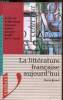 La littérature aujourd'hui - Essai sur la littérature française dans la seconde moitié du XXe siècle. Pierre Brunel