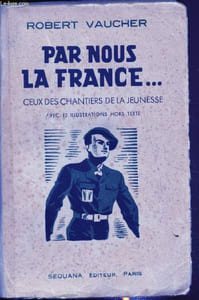 Par nous la France... Ceux des chantiers de la jeunesse -