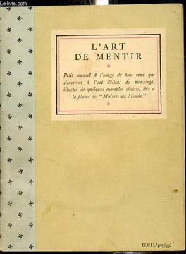 "L'art de mentier - Petit manuel à l'usage de tous ceux qui s'exercent à l'art délicat du mensonge illustré de quelques exemples choisis, dûs à la ...