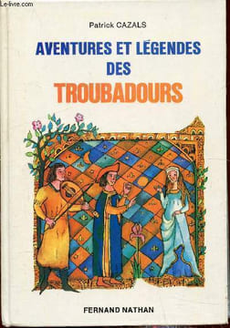 Aventures et légendes des troubadours -. Patrick Cazals
