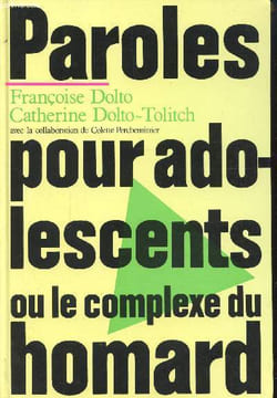 Paroles Pour adolescents ou le complexe du homard. Françoise Dolto - Catherine Dolto-Tolitch
