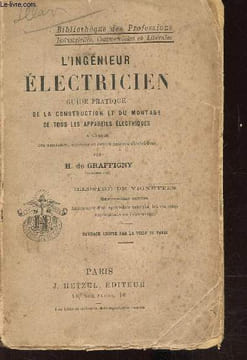 L'ingénieur électricien - Guide pratique de la construction du montage de tous les appareils électriques à l'usage des amateurs , ouvriers et ...