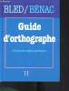 Guide d'orthographe -. Bled Odette - Edouard Bled - Bénac Henri