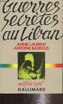 Guerres secrètes au Liban. Laurent Annie, Basbous Antoine