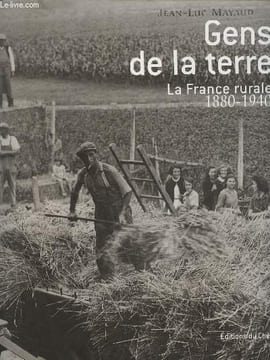 Gens de la terre, la France rurale 1880-1940. Mayaud Jean-Luc
