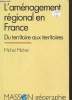 L'aménagement régional en France, du territoire eux territoire. Michel Michel