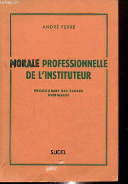 Morale professionnelle de l'instituteur. Ferré André