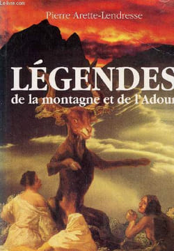Légendes de la montagne et de l'Adour. Arette Lendresse Pierre