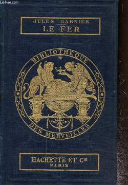 "Le fer (Collection ""Bibliothèque des Merveilles"")". Garnier Jules