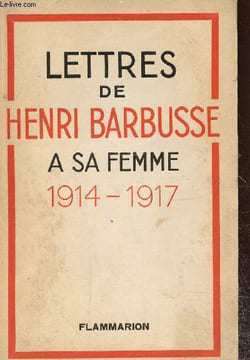Lettres de Henri Barbusse a sa femme 1914-1917. Barbusse Henri