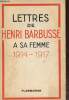Lettres de Henri Barbusse a sa femme 1914-1917. Barbusse Henri