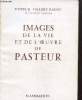 Images de la vie et de l'oeuvre de Pasteur. Vallery Radot Pasteur