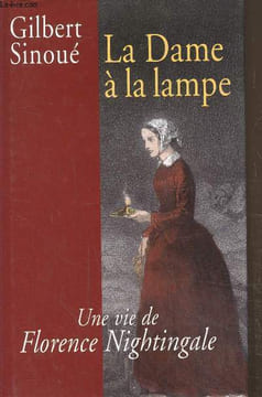 La Dame à la lampe Une vie de Florence Nightingale. Sinoué Gilbert