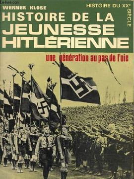 Histoire de la jeunesse hitlérienne, une génération au pas de l'oie. Klose Werner