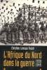 L'Afrique du Nord dans la guerre : 1939-1945. Levisse-Touzé Christine