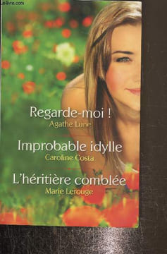 Regarde-moi / Improbable idylle / L'héritière comblée. Lerouge Marie, Lune Agathe, Costa Caroline