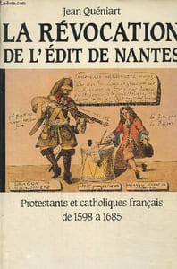 La révocation de l'édit de Nantes- Protestants et catholiques français de 1598 à 1685