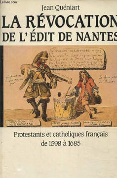 La révocation de l'édit de Nantes- Protestants et catholiques français de 1598 à 1685. Quéniart Jean